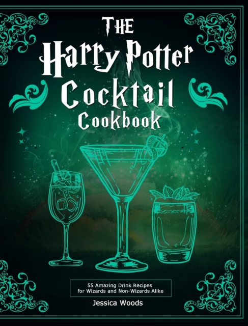 The Harry Potter Cocktail Cookbook : 55 Amazing Drink Recipes for Wizards and Non-Wizards Alike, Hardback Book