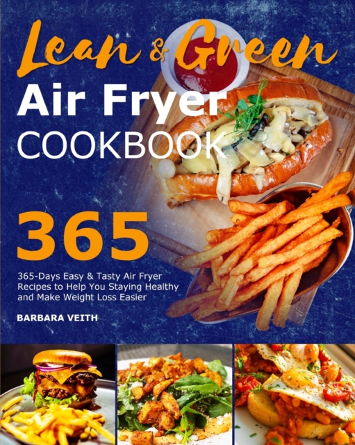 Lean and Green Air Fryer Cookbook 2021 : 365-Days Easy & Tasty Air Fryer Recipes to Help You Staying Healthy and Make Weight Loss Easier, Paperback / softback Book