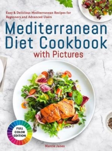 Mediterranean Diet Cookbook with Pictures : Easy & Delicious Mediterranean Recipes for Beginners and Advanced Users, Hardback Book
