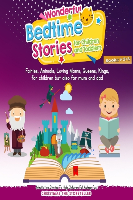Wonderful bedtime stories for Children and Toddlers 1+2+3 : Adventures, Fairies, Animals, Loving Moms, Queens, Kings, Frogs and Short Fables., Paperback / softback Book