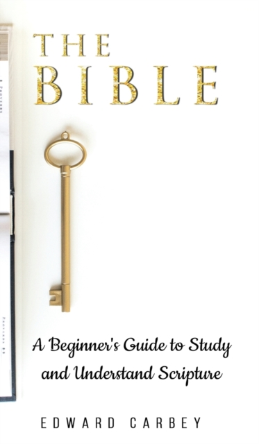The Bible : A Beginner's Guide to Study and Understand Scripture, Hardback Book