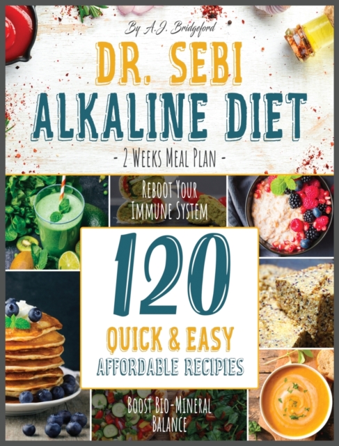 Dr. Sebi Alkaline Diet : 2 Weeks Meal Plan to Reboot Your Immune System 120 Quick & Easy, Affordable Recipes to Boost Bio-Mineral Balance, Hardback Book