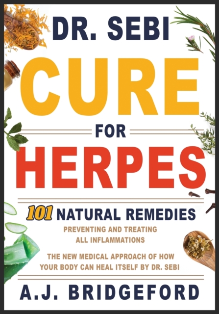 - Dr. Sebi - Cure for Herpes : 101 Natural Remedies: Preventing and Treating All Inflammations - The New Medical Approach of How Your Body Can Heal Itself by Dr. Sebi, Paperback / softback Book
