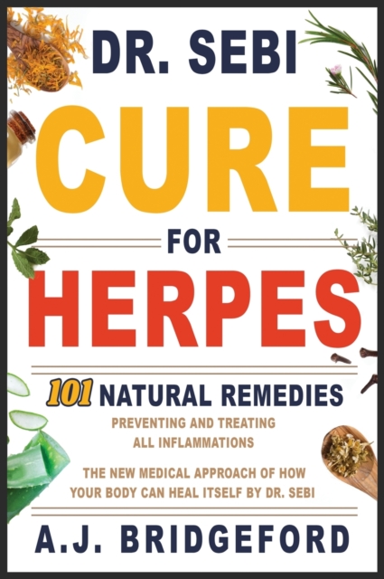 - Dr. Sebi - Cure for Herpes : 101 Natural Remedies: Preventing and Treating All Inflammations The New Medical Approach of How Your Body Can Heal Itself by Dr. Sebi, Hardback Book