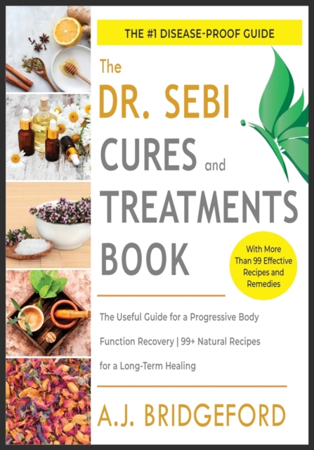 - Dr. Sebi - Treatment and Cures : The Untraditional Guide for a Complete Body Detoxification - 50+ Natural Recipes to Reset the Level of Mucus and Toxins Inside You, Paperback / softback Book