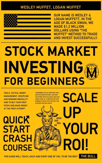 Stock Market Investing for Beginners : Tools, Tactics, Money Management, Discipline and Winning Mentality. How to Buy Your First Stock And Make Money at the First Attempt, Hardback Book