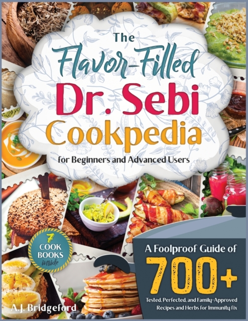 The Flavor-Filled Dr. Sebi Cookpedia [Gift Edition] : A Foolproof Guide of 700+ Tested, Perfected, and Family-Approved Recipes and Herbs for Immunity Fix ( for Beginners and Advanced Users ), Paperback / softback Book