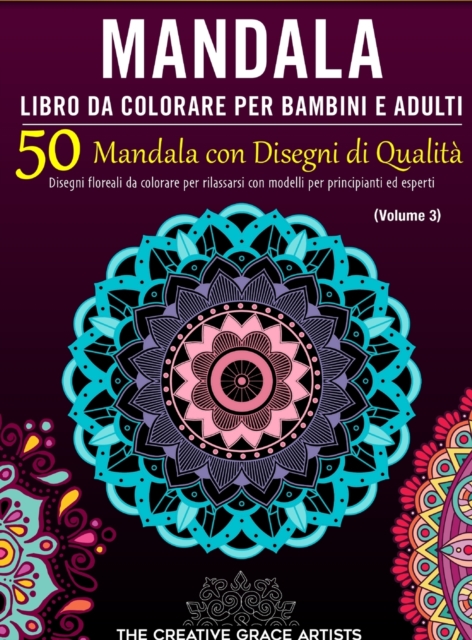 Mandala Libro da Colorare per Bambini e Adulti : 50 Mandala con Disegni di Qualita. Disegni floreali da colorare per rilassarsi con modelli per principianti ed esperti., Hardback Book