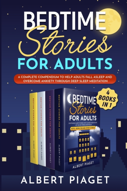 Bedtime Stories for Adults (4 Books in 1) : A Complete Compendium to Help Adults Fall Asleep and Overcome Anxiety through Deep Sleep Meditation, Paperback / softback Book