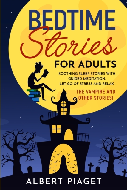 Bedtime Stories for Adults : Soothing Sleep Stories with Guided Meditation. Let Go of Stress and Relax. Th&#1077; Vampire and other stories!, Paperback / softback Book