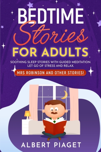 Bedtime Stories for Adults : Soothing Sleep Stories with Guided Meditation. Let Go of Stress and Relax. Mrs Robinson and other stories!, Paperback / softback Book