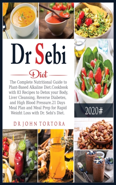 Dr. Sebi Diet : The Complete Nutritional Guide to Plant-Based Alkaline Diet.Cookbook with 83 Recipes to Detox your Body, Liver Cleansing, Reverse Diabetes, and High Blood Pressure.21 Days Meal Plan an, Hardback Book
