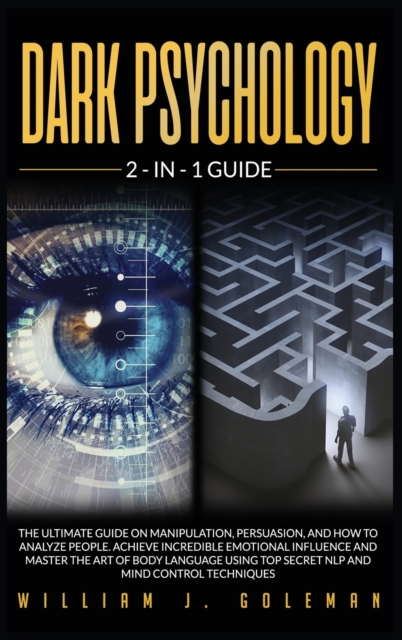 Dark Psychology : The Ultimate Guide on Manipulation, Persuasion, and How to Analyze People. Achieve Incredible Emotional Influence and Master the Art of Body Language Using Top Secret Nlp and Mind Co, Hardback Book