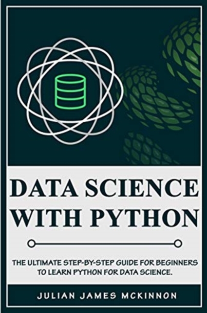 Data Science with Python : The Ultimate Step-by-Step Guide for Beginners to Learn Python for Data Science, Paperback / softback Book