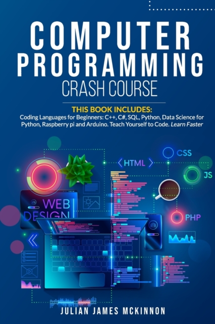 Computer Programming Crash Course : 7 Books in 1- Coding Languages for Beginners: C++, C#, SQL, Python, Data Science for Python, Raspberry pi and Arduino. Teach Yourself to Code. Learn Faster., Paperback / softback Book