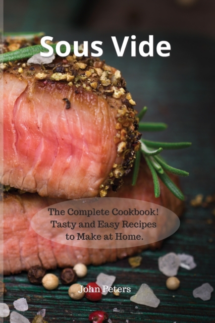 Sous Vide : The Complete Cookbook! Tasty and Easy Recipes to Make at Home., Paperback / softback Book