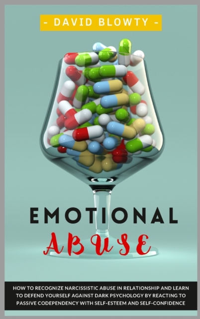 Emotional Abuse : How to Recognize Narcissistic Abuse in Relationship and Learn to Defend Yourself Against Dark Psychology by Reacting to Passive Codependency with Self-Esteem and Self-Confidence., Hardback Book