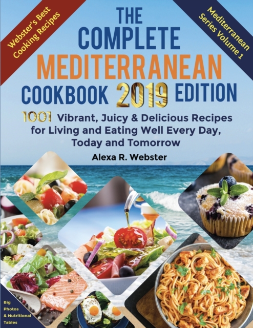 The Complete Mediterranean Cookbook 2019 Edition : 1001 Vibrant, Juicy and Delicious Recipes for Living and Eating Well Every Day, Today and Tomorrow, Paperback / softback Book