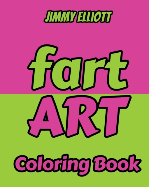 Fart Art - Coloring Book : The JOY of Fart, the Beauty of Art - A Relaxation and Funny Coloring Book For Kids and Adults - Gift Idea, Paperback / softback Book