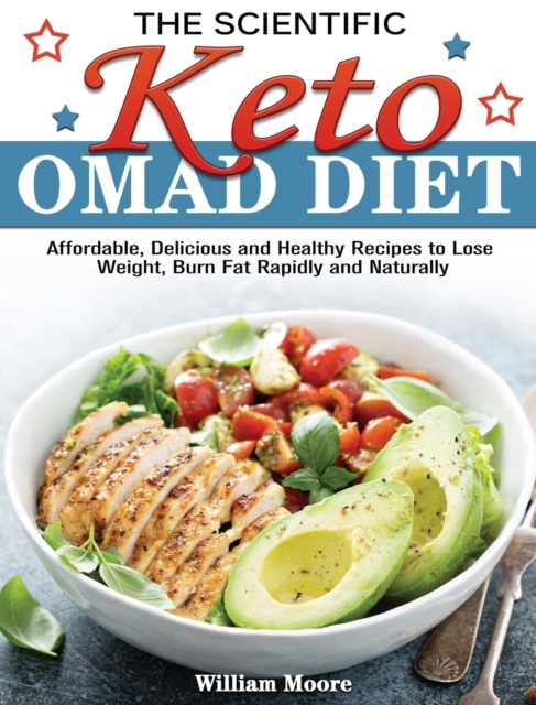 The Scientific Keto OMAD Diet : Affordable, Delicious and Healthy Recipes to Lose Weight, Burn Fat Rapidly and Naturally, Hardback Book