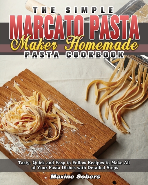 The Simple Marcato Pasta Maker Homemade Pasta Cookbook, Paperback / softback Book