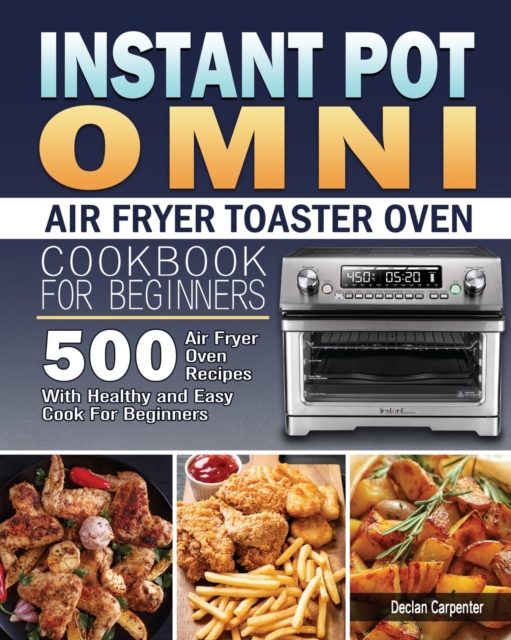 Instant Pot Omni Air Fryer Toaster Oven Cookbook for Beginners, Paperback / softback Book