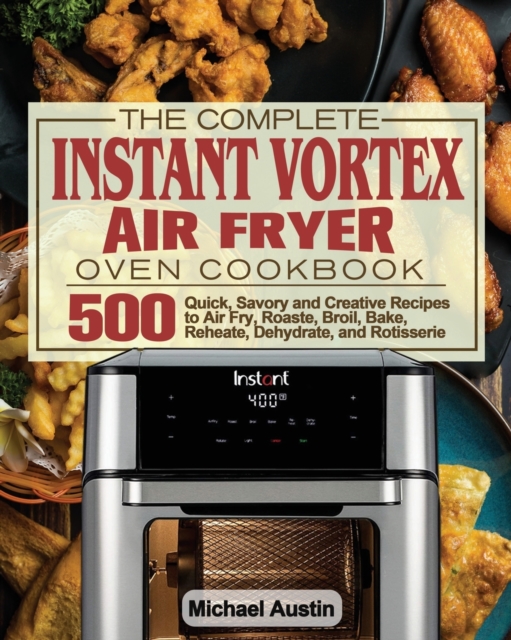 The Complete Instant Vortex Air Fryer Oven Cookbook, Paperback / softback Book