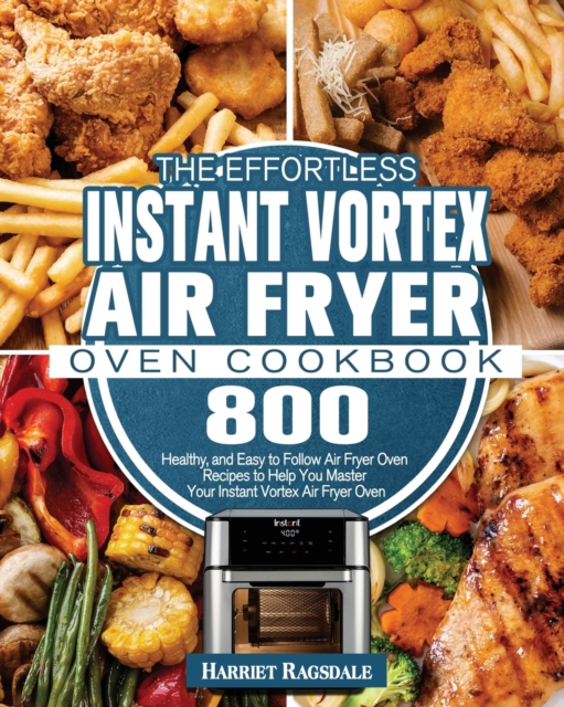 The Effortless Instant Vortex Air Fryer Oven Cookbook, Paperback / softback Book