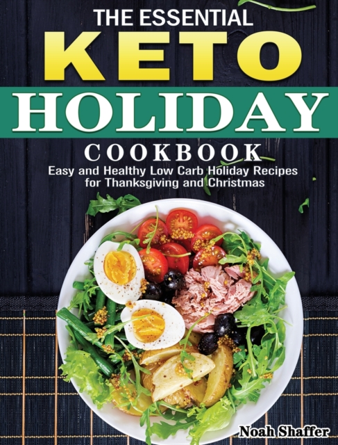 The Essential Keto Holiday Cookbook : Easy and Healthy Low Carb Holiday Recipes for Thanksgiving and Christmas, Hardback Book