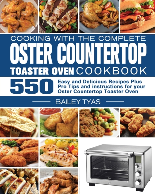 Cooking with the complete Oster Countertop Toaster Oven Cookbook, Paperback / softback Book