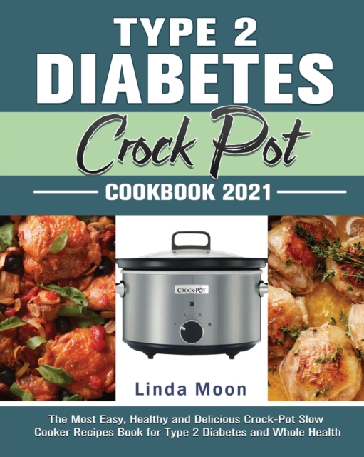 Type 2 Diabetes Crock Pot Cookbook 2021, Paperback / softback Book