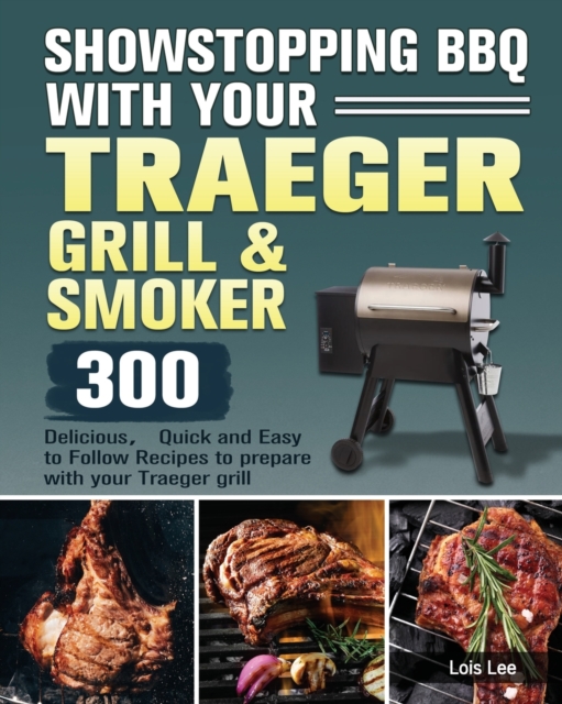 Showstopping BBQ with Your Traeger Grill & Smoker, Paperback / softback Book