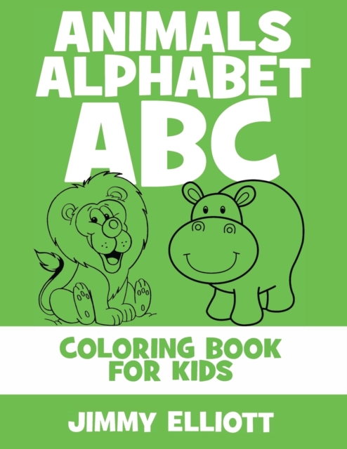 Animals Alphabet ABC - Coloring Book for Kids : Cute Colorful Alphabet A-Z - Toddlers and Preschool Ages 2-4 Perfect for Gift, Paperback / softback Book