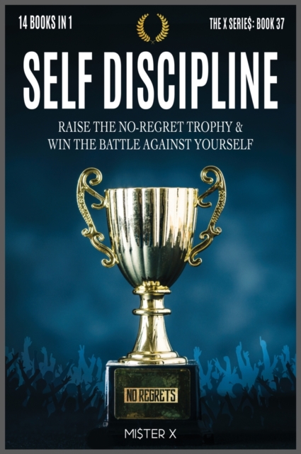 Self Discipline : Raise the No-Regret Trophy and Win the Battle Against Yourself. Learn how Manipulate Your Mind for Be Always Motivated Build Unstoppable Confidence Push Your Life to the Next Level, Hardback Book