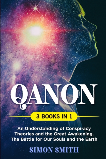 QAnon (3 Books in 1) : An Understanding of Conspiracy Theories and the Great Awakening. The Battle for Our Souls and the Earth, Paperback / softback Book