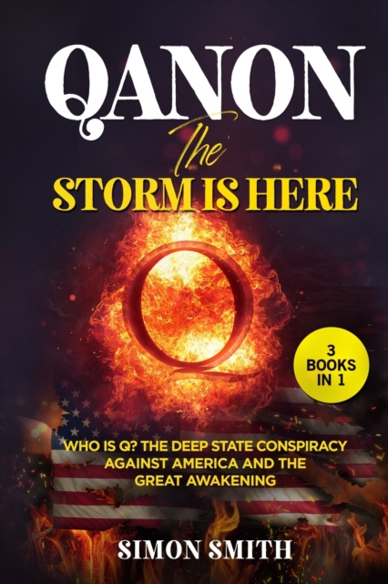 QAnon, The Storm Is Here (3 Books in 1) : Who is Q? The Deep State Conspiracy Against America and The Great Awakening, Paperback / softback Book