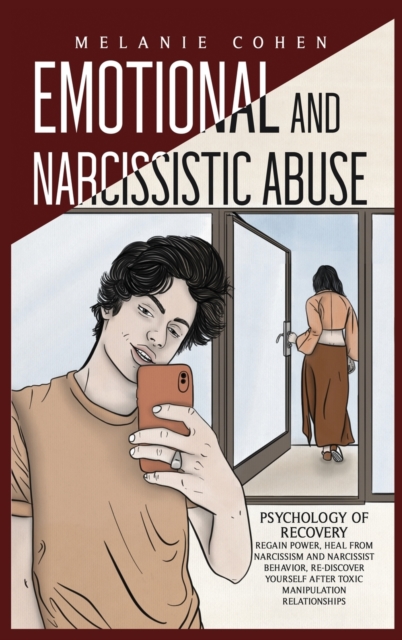 Emotional and Narcissistic Abuse : Psychology of Recovery - Regain Power, Heal from Narcissism and Narcissist Behavior, Re-discover Yourself after Toxic Manipulation Relationships, Hardback Book