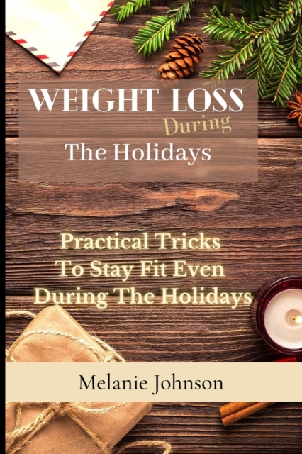 Weight Loss During The Holiday : practical tricks to stay fit even during the holidays, Paperback / softback Book
