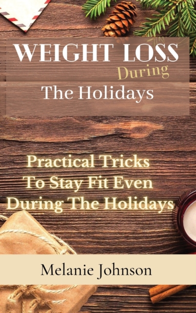 Weight Loss During The Holiday : practical tricks to stay fit even during the holidays, Hardback Book