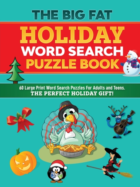 The Big Fat Holiday Word Search Puzzle Book : 60 Large Print Word Search Puzzles For Adults and Teens. The Perfect Holiday Gift!, Paperback / softback Book