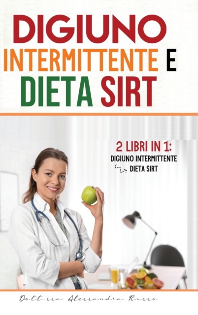 Digiuno intermittente e Dieta Sirt : -2 Libri in 1- - Digiuno intermittente e Dieta Sirt, Hardback Book