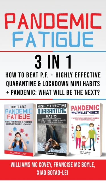 PANDEMIC FATIGUE - 3 in 1 : How to beat Pandemic Fatigue + Highly Effective Quarantine and Lockdown Mini Habits + Pandemic: What will be the next?, Hardback Book