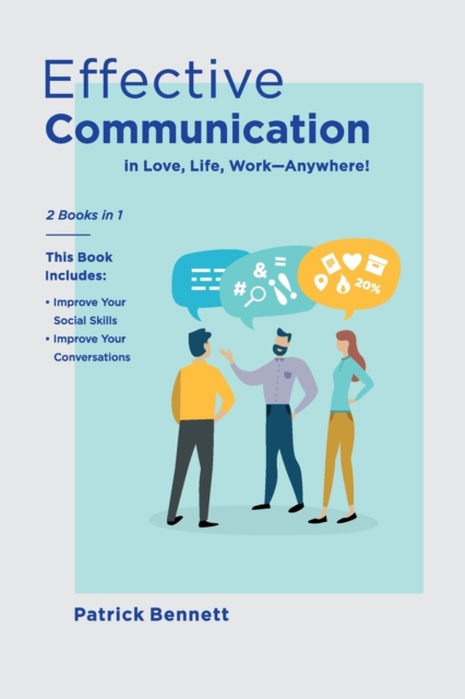 Effective Communication : Improve Your Social Skills and Your Conversations in Love, Life, Work-Anywhere! (2 Books in 1), Paperback / softback Book