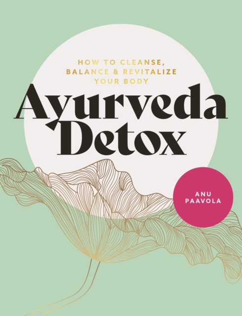 Ayurveda Detox : How to cleanse, balance and revitalize your body, EPUB eBook