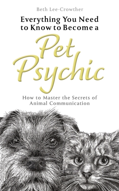 Everything You Need to Know to Become a Pet Psychic : How to Master the Secrets of Animal Communication, Paperback / softback Book