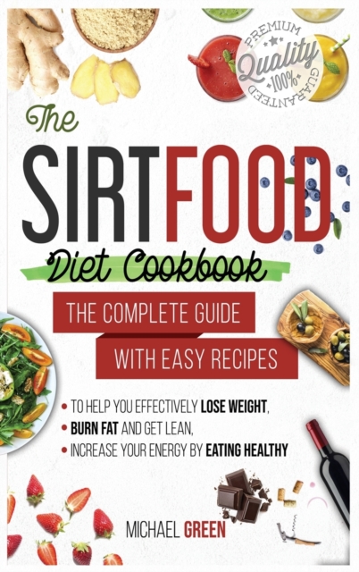 The Sirtfood diet cookbook : The Complete Guide with Easy Recipes to Help You Effectively Lose Weight, Burn Fat and Get Lean, Increase Your Energy by Eating Healthy, Hardback Book
