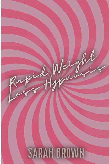 Rapid Weight Loss Hypnosis : Guided Meditations with Over 50 Affirmations for Women who Want Fat Burn. Increase your Motivation, Self Esteem and Heal your Body and Soul, Paperback / softback Book