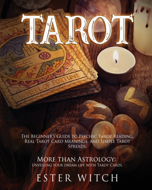 Tarot : The Beginner's Guide to Tarot Reading. More than Astrology: Unveiling your dream life with Simple Tarot Spreads and Real Tarot Card Meanings., Paperback / softback Book