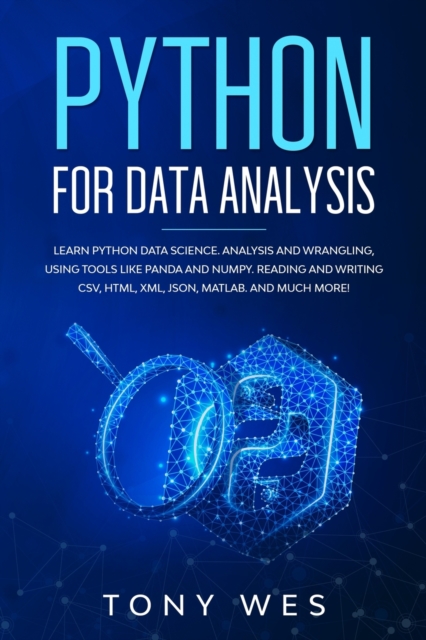 Python for data analysis : Analysis and wrangling, using tools like Panda and NumPy. Reading and writing CSV, HTML, XML, JSON, MATLAB. And much more!, Paperback / softback Book