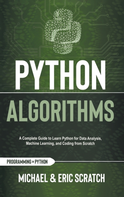 Python Algorithms : A Complete Guide to Learn Python for Data Analysis, Machine Learning, and Coding from Scratch, Hardback Book